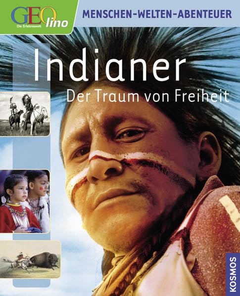 Geolino Indianer: Der Traum der Freiheit: Der Traum von Freiheit (Geolino Menschen - Welten - Abenteuer) Non-fiction