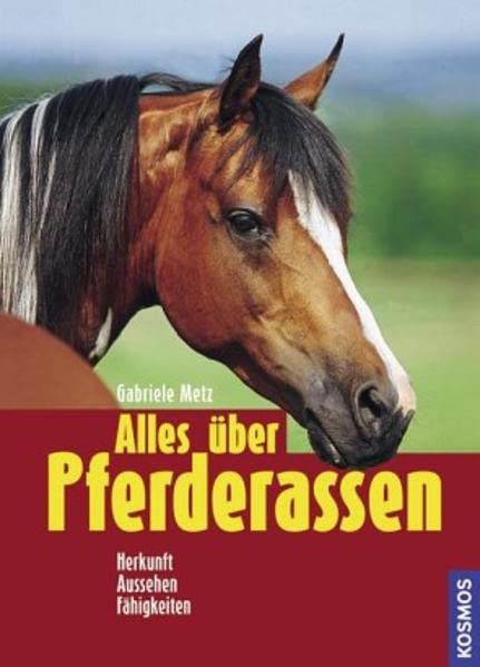 Alles über Pferderassen: Herkunft-Aussehen-Fähigkeiten Pets