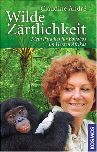 Wilde Zärtlichkeit: Mein Paradies für Bonobos im Herzen Afrikas Business & Technology