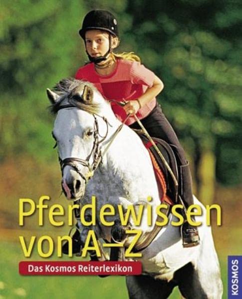 Pferdewissen von A-Z: Das Kosmos-Reiterlexikon Learning & Reference