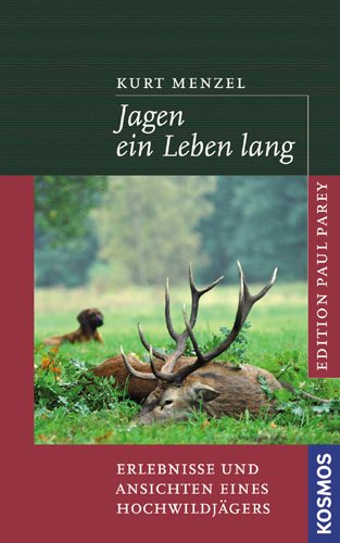 Jagen ein Leben lang: Erlebnisse und Ansichten eines Hochwildjägers Leisure & Fun