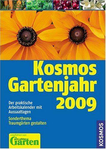 Kosmos Gartenjahr 2009: Der praktische Arbeitskalender mit Aussaattagen Garden & Plants
