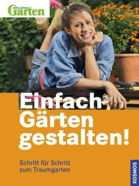 Einfach Gärten gestalten!: Schritt für Schritt zum Traumgarten Leisure, Home & Garden