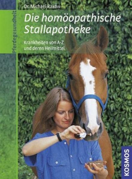 Die homöopathische Stallapotheke: Krankheiten von A-Z und deren Heilmittel Medicine
