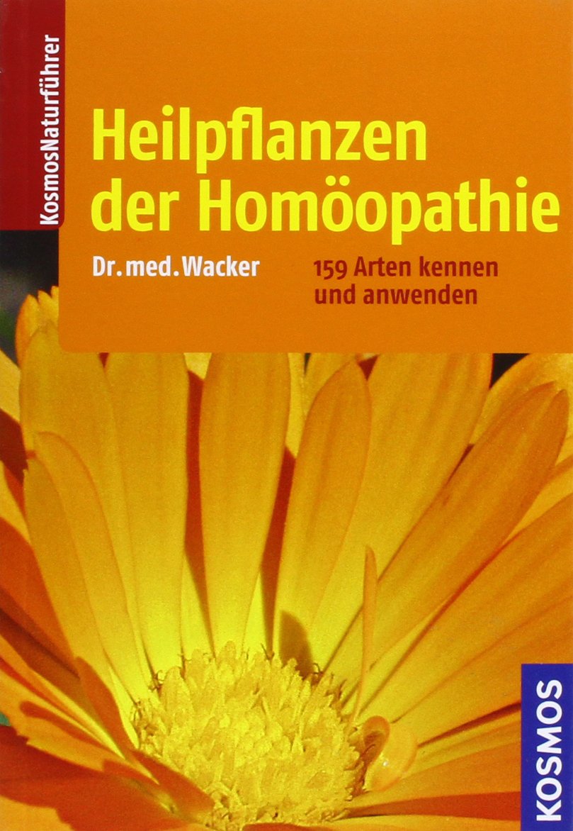 Heilpflanzen der Homöopathie: 159 Arten kennen und anwenden (Kosmos-Naturführer) Medicine