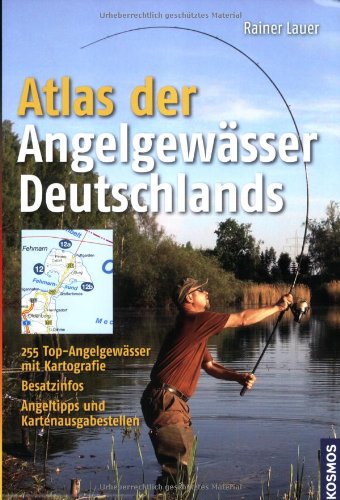 Atlas der Angelgewässer Deutschlands: 255 Top-Angelgewässer mit Kartografie: 255 Top-Angelgewässer mit Kartografie, Besatzinfos, Angeltipps und Kartenausgabestellen Leisure & Fun