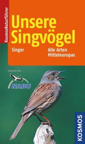 Unsere Singvögel: Alle Arten Mitteleuropas Garden & Plants
