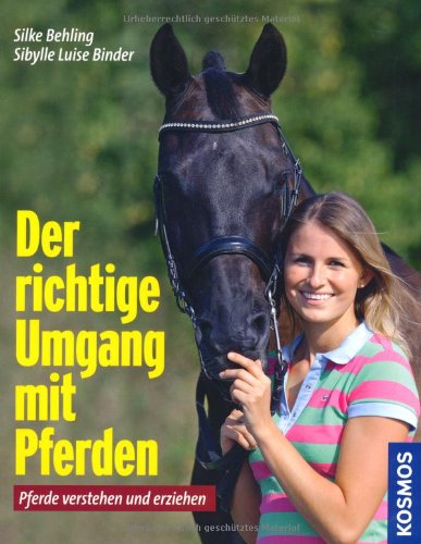 Der richtige Umgang mit Pferden: Pferde verstehen und erziehen Pets