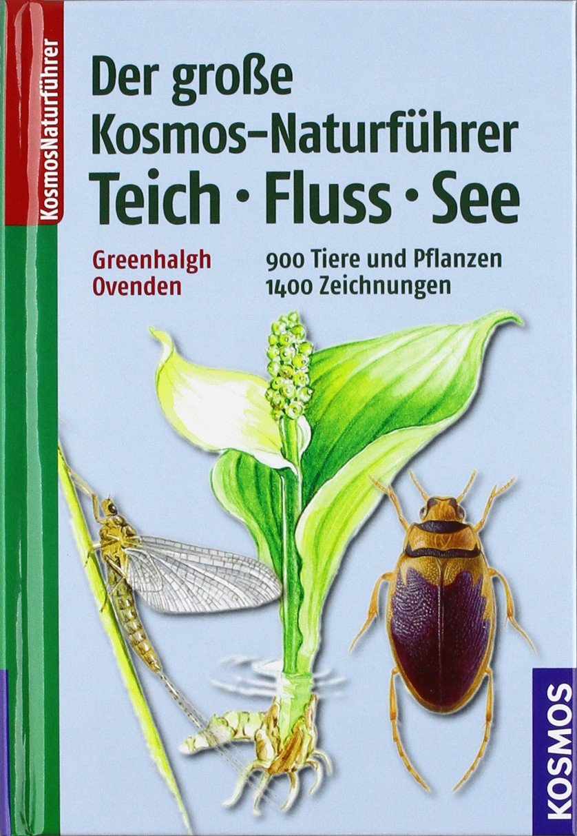 Der große Kosmos-Naturführer Teich, Fluss, See: 900 Tiere und Pflanzen Natural Sciences