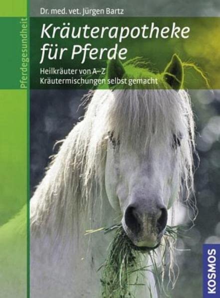 Kräuterapotheke für Pferde: Heilkräuter von A-Z, Kräutermischungen selbst gemacht Medicine