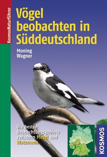 Vögel beobachten in Süddeutschland: Die besten Beobachtungsgebiete zwischen Mosel und Watzmann Natural Sciences
