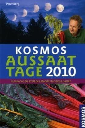 Kosmos Aussaattage 2010: Nutzen Sie die Kraft des Mondes für Ihren Garten Garden & Plants