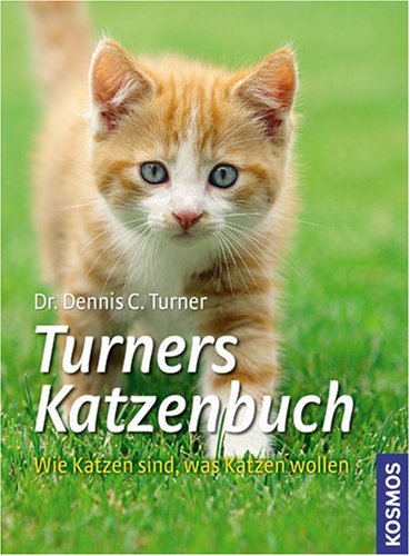 Turners Katzenbuch: Wie Katzen sind, was Katzen wollen Pets