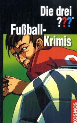 Fussball-Krimis: Dreifachband: Die drei Fragezeichen, Fußball-Gangster; Die drei Fragezeichen, Verdeckte Fouls; Die drei Fragezeichen, Fußballfieber Novels & Short Stories
