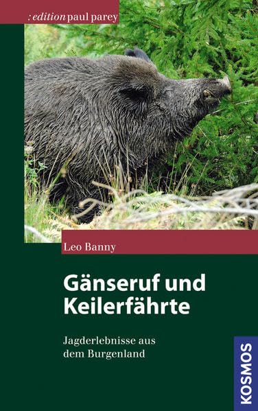 Gänseruf und Keilerfährte: Jagderlebnisse aus dem Burgenland (Edition Paul Parey) Leisure & Fun