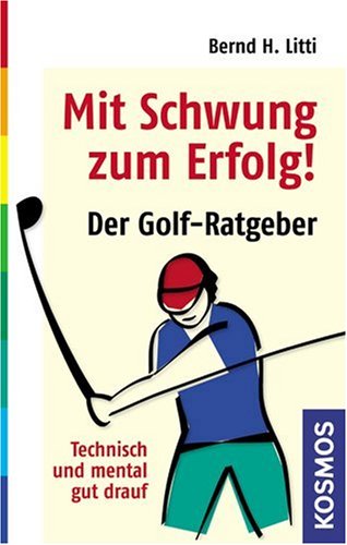 Mit Schwung zum Erfolg: Der Golf-Ratgeber. Technisch und mental gut drauf. Leisure & Fun