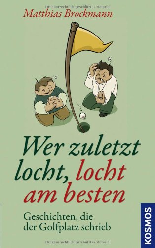 Wer zuletzt locht, locht am besten: Geschichten, die der Golfplatz schrieb Sports