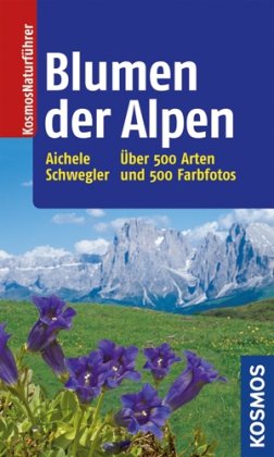Blumen der Alpen: Über 500 Arten und 500 Fotos Natural Sciences