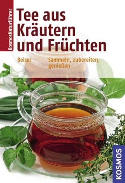 Tee aus Kräutern und Früchten: Sammeln, zubereiten, genießen Leisure, Home & Garden