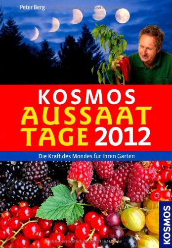 Kosmos Aussaattage 2012: Die Kraft des Mondes für Ihren Garten Garden & Plants