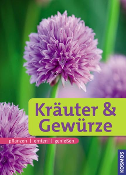 Kräuter & Gewürze: pflanzen, ernten, genießen. Ihr Weg zum Kräuterparadies Garden & Plants