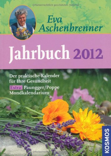 Eva Aschenbrenner Jahrbuch 2012: Ein praktischer Kalender für Ihre Gesundheit. Extra: Paungger/Poppe Mondkalendarium Garden & Plants