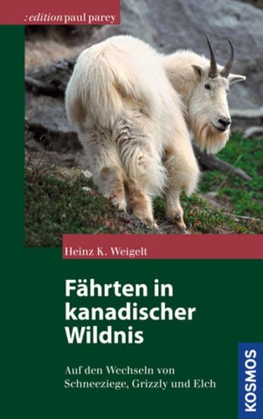 Fährten in kanadischer Wildnis: Auf den Wechseln von Schneeziege, Grizzly und Elch (Edition Paul Parey) Leisure & Fun