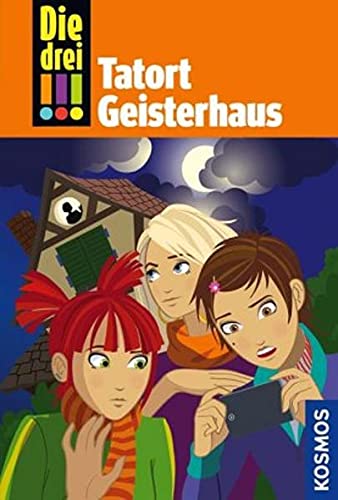 Die drei !!! 45: Tatort Geisterhaus (drei Ausrufezeichen) Novels & Short Stories