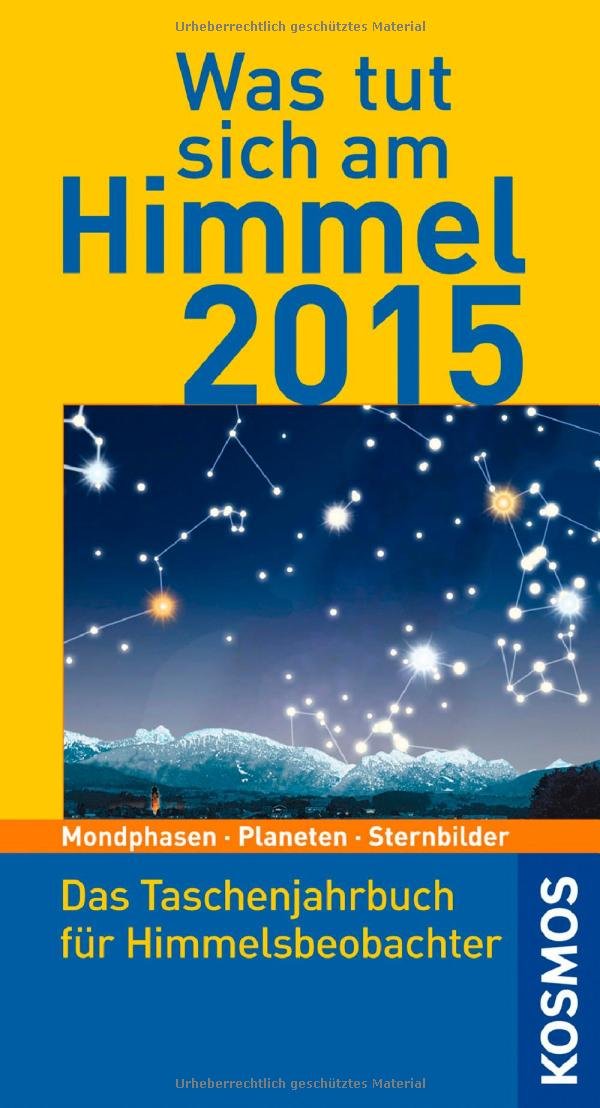 Was tut sich am Himmel 2015: Das Taschenjahrbuch für Himmelsbeobachter Leisure, Home & Garden