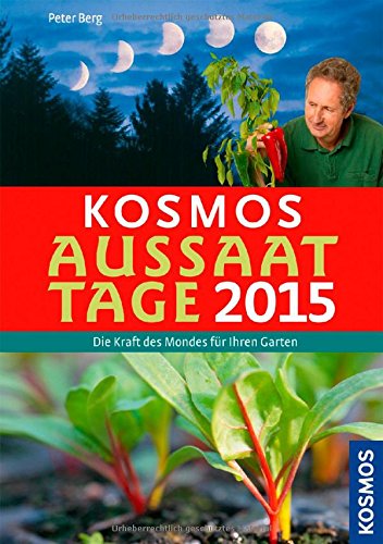 Kosmos Aussaattage 2015: Die Kraft des Mondes für Ihren Garten Garden & Plants