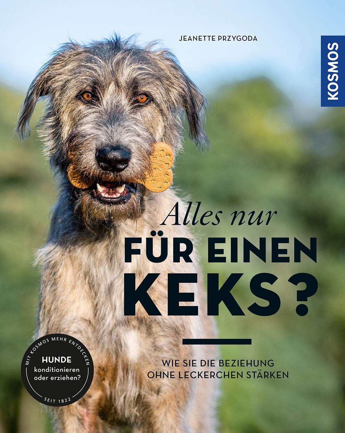 Alles nur für einen Keks?: Wie Sie die Beziehung ohne Leckerchen stärken Pets