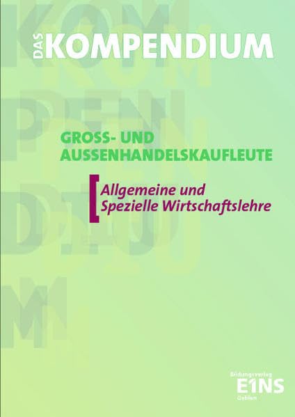 Das Kompendium Groß- und Außenhandelskaufleute, EURO, Allgemeine und Spezielle Wirtschaftslehre: Allgemeine und Spezielle Wirtschaftslehre. Lehr-/Fachbuch Study Guides