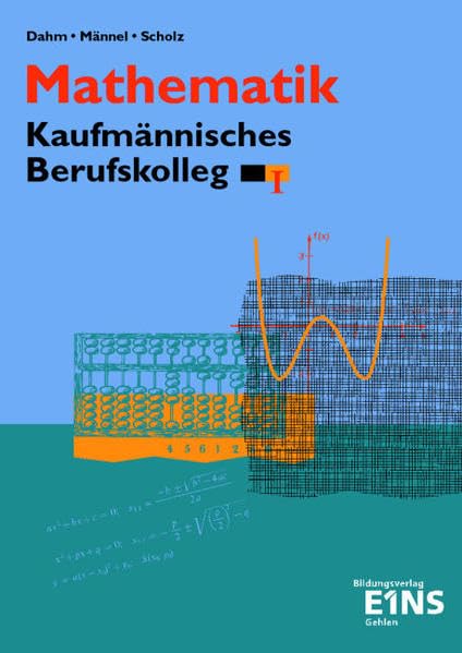 Mathematik, Kaufmännisches Berufskolleg, Ausgabe Baden-Württemberg, Bd.1, BK I: Ausgabe für Baden-Württemberg. Lehr-/Fachbuch Business, Finance & Career