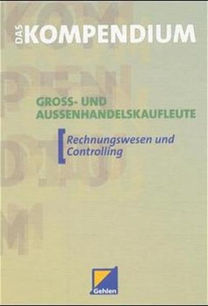 Das Kompendium Groß- und Außenhandelskaufleute, EURO, Rechnungswesen und Controlling: Rechnungswesen und Controlling. Lehr-/Fachbuch Business, Finance & Career