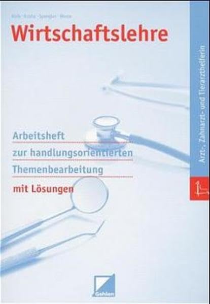 Wirtschaftslehre Arzt-, Tierarzthelfern, Zahnmedizinische Fachangestellte: Arbeitsheft zur handlungsorientierten Themenbearbeitung Business, Finance & Career