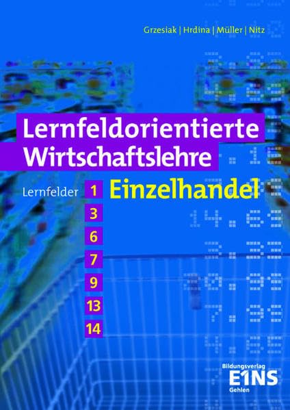 Lernfeldorientierte Wirtschaftslehre, Einzelhandel, Lernfelder 1, 3, 6, 7, 9, 13, 14 Business, Finance & Career