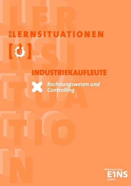 Lernsituationen Industriekaufleute: Rechnungswesen und Controlling Arbeitsbuch Business, Finance & Career