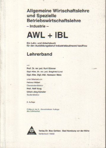 Allgemeine Wirtschaftslehre und Spezielle Betriebswirtschaftslehre - Industrie - AWL + IBL. Ein Lehr- und Arbeitsbuch für den Ausbildungsberuf Industriekaufmann/-kauffrau. Lehrerband. Business, Finance & Career
