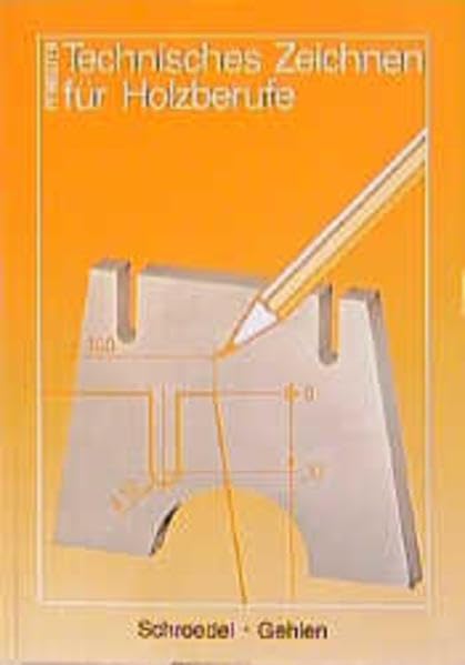 Technisches Zeichnen für Holzberufe, Lehrbuch: Grundstufe Holz, Fachstufe für Tischler und Holzmechaniker. Schülerband / Grund- und Fachstufen ... für Tischler und Holzmechaniker. Schülerband) Business, Finance & Career