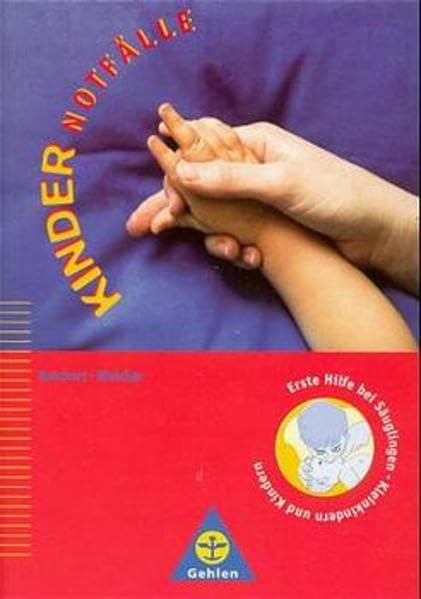 Kindernotfälle: Erste Hilfe bei Säuglingen, Kleinkindern und Kindern. Lehrbuch Business, Finance & Career