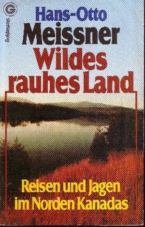 Wildes rauhes Land. Reisen und Jagen im Norden Kanadas. Natural Sciences