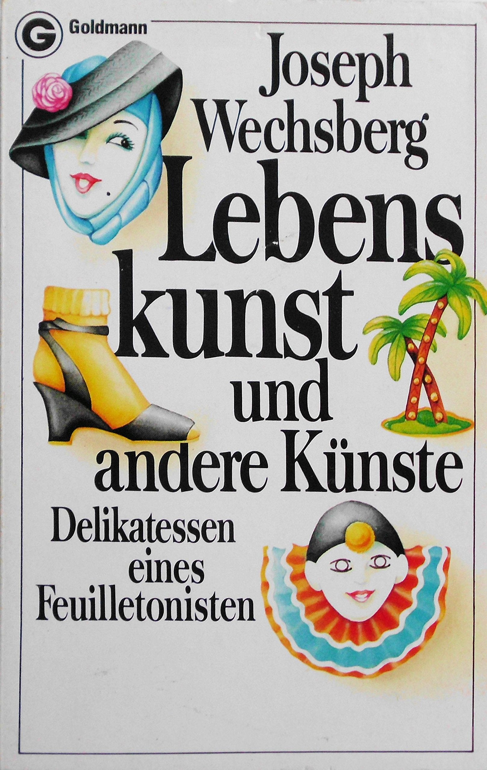 Lebenskunst und andere Künste: Delikatessen eines Feuilletonisten Media & Communication