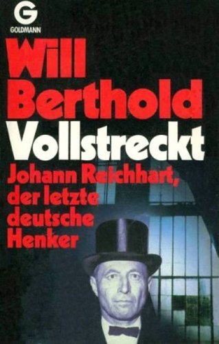 Vollstreckt. Johann Reichhart, der letzte deutsche Henker. Law