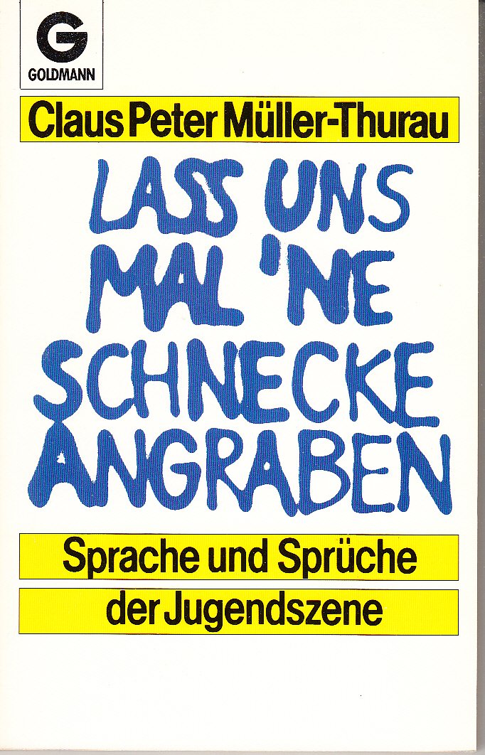 Lass uns mal ne Schnecke angraben. Sprache und Sprüche der Jugendszene Social Sciences