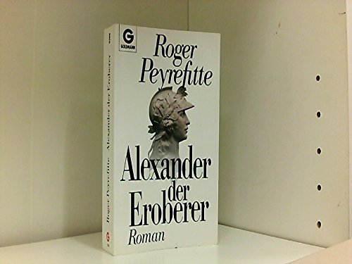 Alexander der Eroberer. Roman. Politics & History