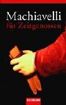 Machiavelli für Zeitgenossen: Macht, Moral, Klugheit. Ein philosophisches Lesebuch mit Texten von N. Machiavelli, R. Guicciardini, M. de Montaigne, F. ... B. Gracián, M. Weber und A. Comte-Sponville. University books