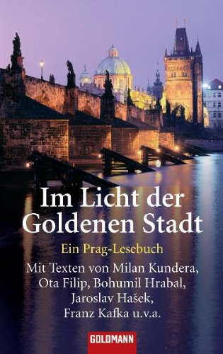 Im Licht der Goldenen Stadt: Ein Prag-Lesebuch - Mit Texten von Milan Kundera, Ota Filip, Bohumil Hrabal, Jaroslav Hašek, Franz Kafka u.v.a Books