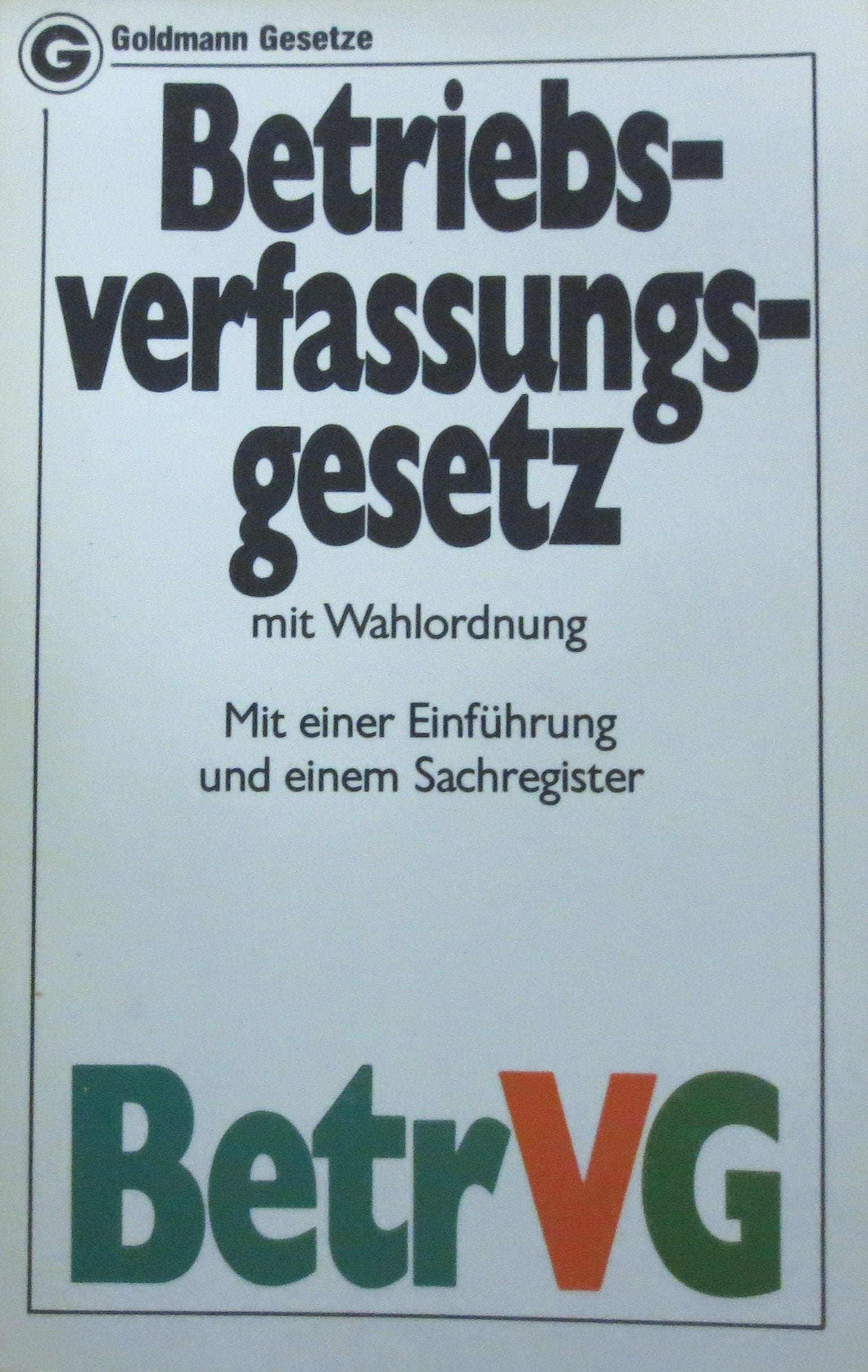 Betriebsverfassungsgesetz mit Wahlordnung. BetrVG. Law