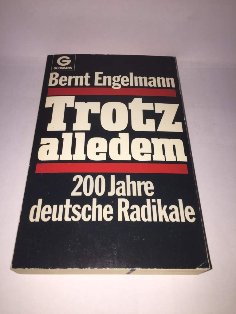 Trotz alledem. 200 Jahre deutsche Radikale. Politics & History
