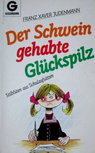 Der Schwein gehabte Glückspilz. Stilblüten aus Schulaufsätzen. Books